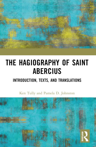 Tully, Ken (Villanova University, USA) · The Hagiography of Saint Abercius: Introduction, Texts, and Translations (Paperback Book) (2024)