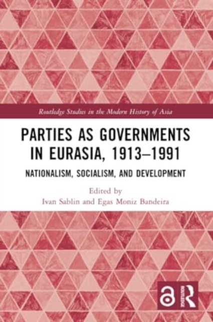Parties as Governments in Eurasia, 1913–1991: Nationalism, Socialism, and Development - Routledge Studies in the Modern History of Asia (Paperback Bog) (2024)