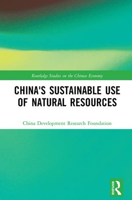 China's Sustainable Use of Natural Resources - Routledge Studies on the Chinese Economy - China Development Research Foundation - Books - Taylor & Francis Ltd - 9781032236346 - December 13, 2021