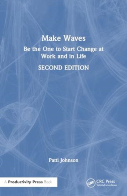 Cover for Patti B. Johnson · Make Waves: Be the One to Start Change at Work and in Life (Paperback Book) (2024)