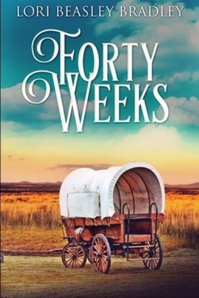 Cover for Lori Beasley Bradley · Forty Weeks (Paperback Book) (2021)
