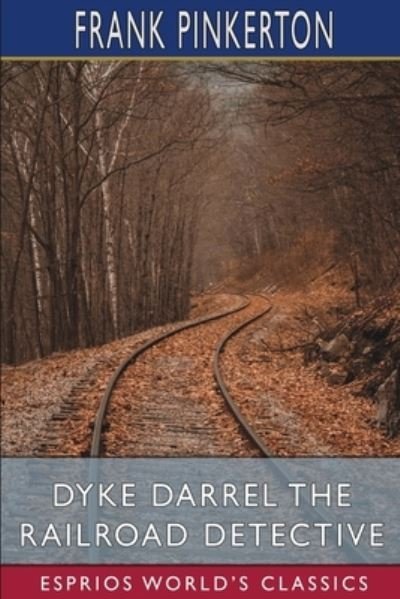 Frank Pinkerton · Dyke Darrel the Railroad Detective (Esprios Classics) (Taschenbuch) (2024)
