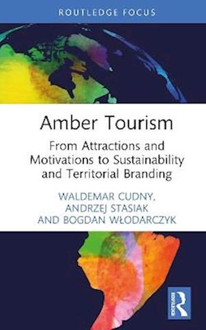 Cover for Waldemar Cudny · Amber Tourism: From Attractions and Motivations to Sustainability and Territorial Branding - Routledge Insights in Tourism Series (Hardcover Book) (2025)