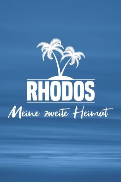 Rhodos - Meine zweite Heimat - Insel Reisetagebuch Publishing - Bøger - Independently Published - 9781079514346 - 9. juli 2019