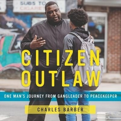 Cover for Charles Barber · Citizen Outlaw One Man's Journey from Gangleader to Peacekeeper (MP3-CD) (2019)