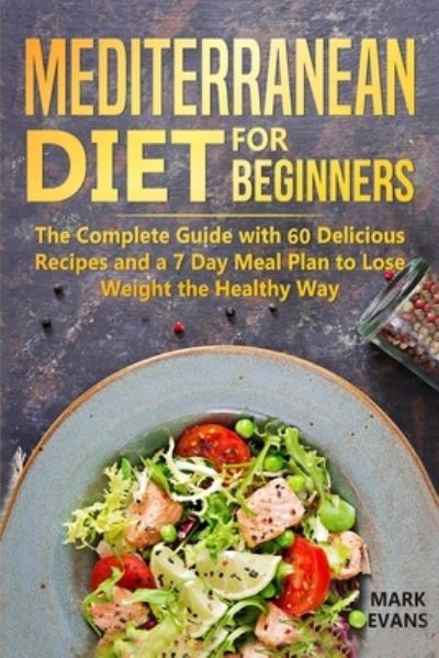 Mediterranean Diet for Beginners - Mark Evans - Books - Independently Published - 9781094616346 - April 15, 2019