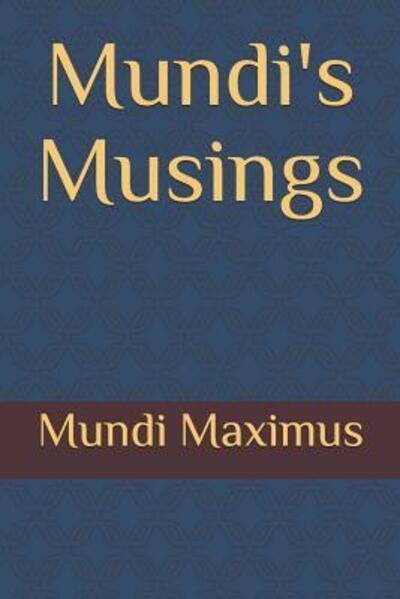 Mundi's Musings - Mundi Maximus - Books - Independently Published - 9781095594346 - April 23, 2019