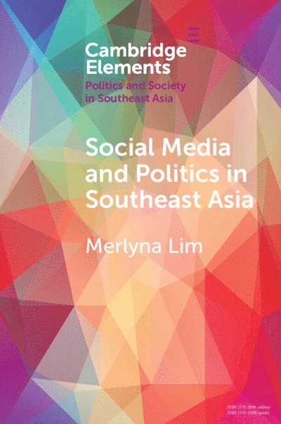 Lim, Merlyna (Carleton University, Ottawa) · Social Media and Politics in Southeast Asia - Elements in Politics and Society in Southeast Asia (Paperback Book) (2024)