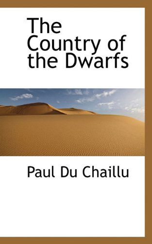 The Country of the Dwarfs - Paul Du Chaillu - Kirjat - BiblioLife - 9781117380346 - maanantai 23. marraskuuta 2009