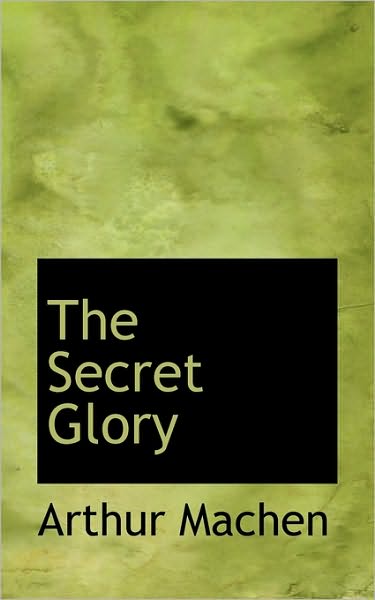 Cover for Arthur Machen · The Secret Glory (Inbunden Bok) (2009)