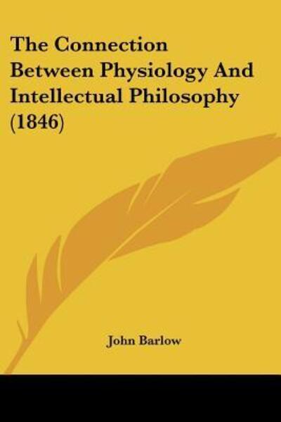 Cover for John Barlow · The Connection Between Physiology And Intellectual Philosophy (1846) (Paperback Book) (2009)