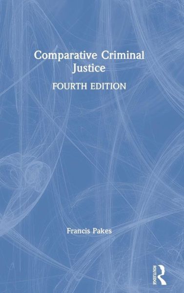 Cover for Pakes, Francis (University of Portsmouth, UK) · Comparative Criminal Justice (Gebundenes Buch) (2019)