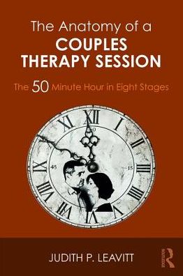 Cover for Leavitt, Judith P. (William James College, Mass, USA) · The Anatomy of a Couples Therapy Session: The 50 Minute Hour in Eight Stages (Paperback Book) (2017)