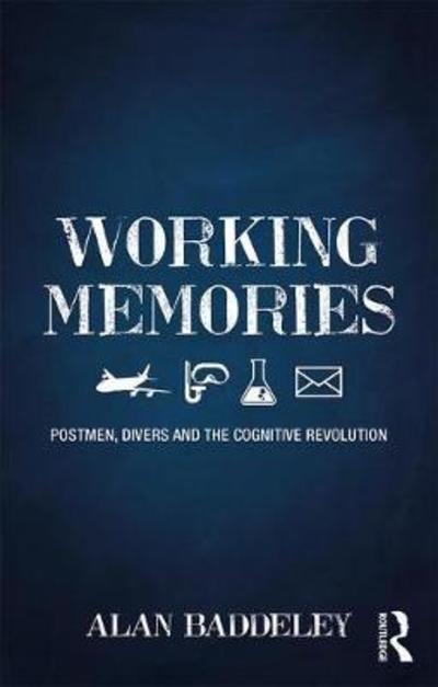 Cover for Baddeley, Alan (University of York, UK) · Working Memories: Postmen, Divers and the Cognitive Revolution (Hardcover Book) (2018)