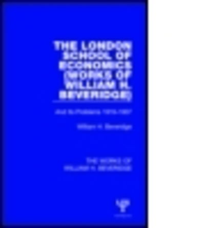 The London School of Economics (Works of William H. Beveridge): And Its Problems 1919-1937 - The Works of William H. Beveridge - William H. Beveridge - Książki - Taylor & Francis Ltd - 9781138828346 - 26 listopada 2014