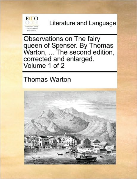 Cover for Thomas Warton · Observations on the Fairy Queen of Spenser. by Thomas Warton, ... the Second Edition, Corrected and Enlarged. Volume 1 of 2 (Paperback Book) (2010)