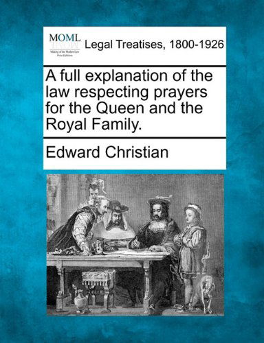 Cover for Edward Christian · A Full Explanation of the Law Respecting Prayers for the Queen and the Royal Family. (Paperback Book) (2010)