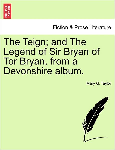 Cover for Mary G Taylor · The Teign; and the Legend of Sir Bryan of Tor Bryan, from a Devonshire Album. (Paperback Book) (2011)