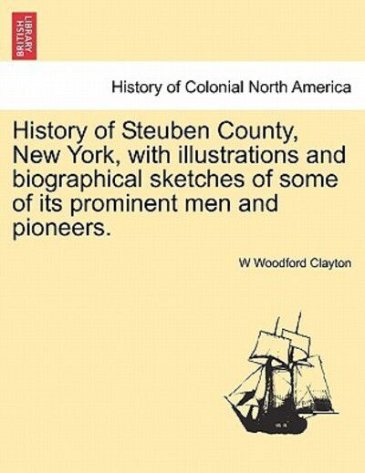 Cover for W Woodford Clayton · History of Steuben County, New York, with Illustrations and Biographical Sketches of Some of Its Prominent men and Pioneers. (Paperback Book) (2011)