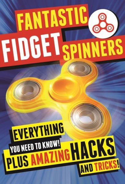 Cover for Emily Stead · Fantastic Fidget Spinners: Everything You Need To Know! Plus Amazing Hacks and Tricks! (Paperback Book) (2017)