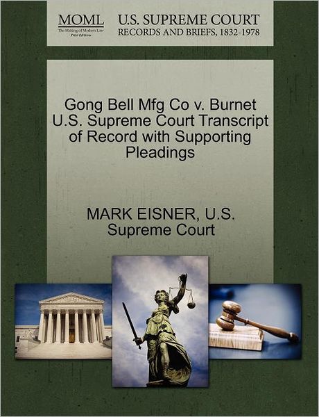 Cover for Mark Eisner · Gong Bell Mfg Co V. Burnet U.s. Supreme Court Transcript of Record with Supporting Pleadings (Paperback Book) (2011)