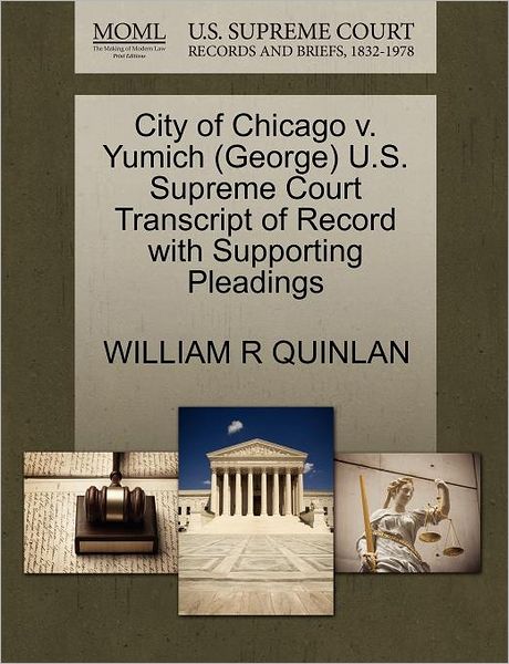 Cover for William R Quinlan · City of Chicago V. Yumich (George) U.s. Supreme Court Transcript of Record with Supporting Pleadings (Paperback Book) (2011)