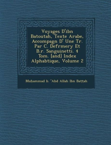 Cover for Mu Ammad B · Voyages D'ibn Batoutah, Texte Arabe, Accompagn D' Une Tr. Par C. Defr Mery et B.r. Sanguinetti. 4 Tom. [and] Index Alphab Tique, Volume 2 (Taschenbuch) (2012)