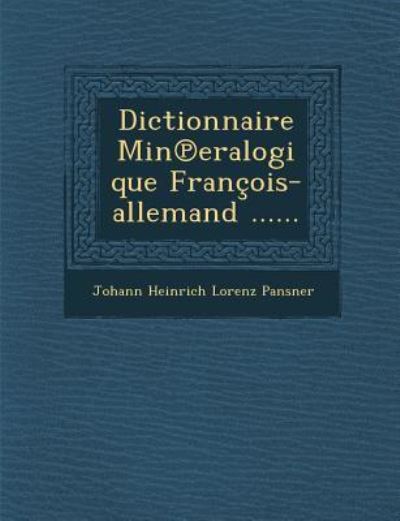 Cover for Johann Heinrich Lorenz Pansner · Dictionnaire Min Eralogique Francois-allemand ...... (Paperback Book) (2012)