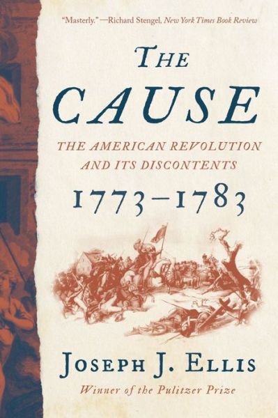 Cover for Ellis, Joseph J., Ph.D. · The Cause: The American Revolution and its Discontents, 1773-1783 (Paperback Book) (2022)