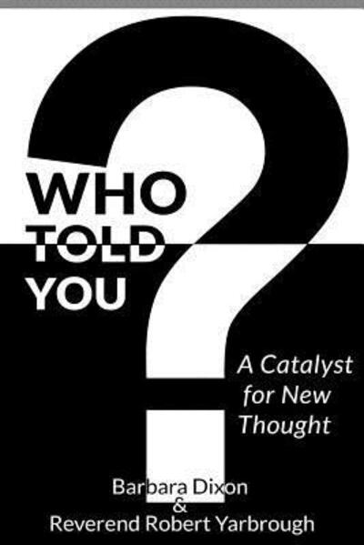 Cover for Barbara Dixon · Who Told You? A Catalyst for New Thought (Paperback Book) (2015)