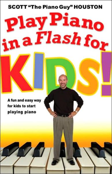 Play Piano In A Flash For Kids!: A Fun and Easy Way for Kids to Start Playing the Piano - Scott Houston - Books - Hyperion - 9781401308346 - September 7, 2006