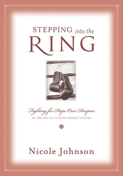 Stepping into the Ring - Nicole Johnson - Books - Thomas Nelson - 9781401605346 - October 17, 2011