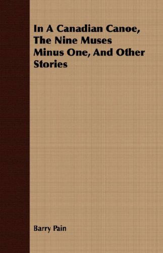 Cover for Barry Pain · In a Canadian Canoe, the Nine Muses Minus One, and Other Stories (Paperback Book) (2007)