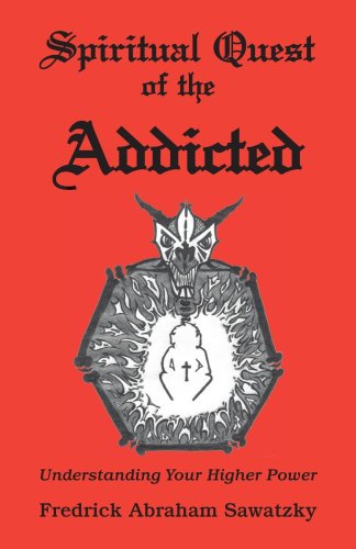 Cover for Fredrick Abraham Sawatzky · Spiritual Quest of the Addicted: Understanding Your Higher Power (Paperback Book) (2006)