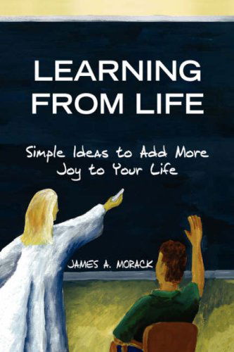 Cover for James A. Morack · Learning from Life (Paperback Book) (2007)