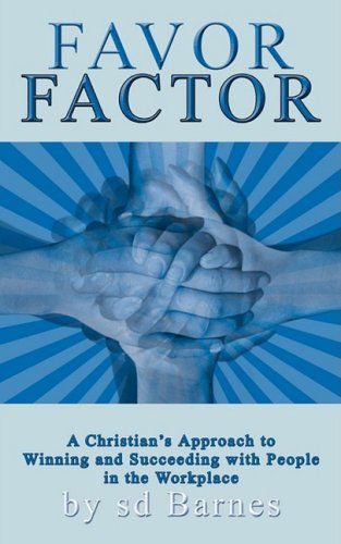 Cover for Sandra (Sondra) Barnes · Favor Factor: a Christian's Approach to Winning and Succeeding with People in the Workplace (Paperback Book) (2008)