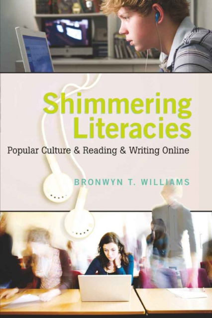 Cover for Bronwyn Williams · Shimmering Literacies: Popular Culture and Reading and Writing Online - New Literacies and Digital Epistemologies (Paperback Book) [New edition] (2009)