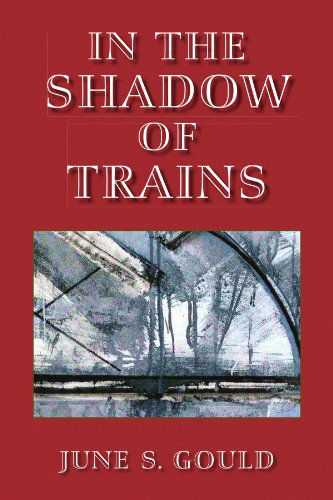 Cover for June Gould · In the Shadow of Trains (Paperback Book) (2009)