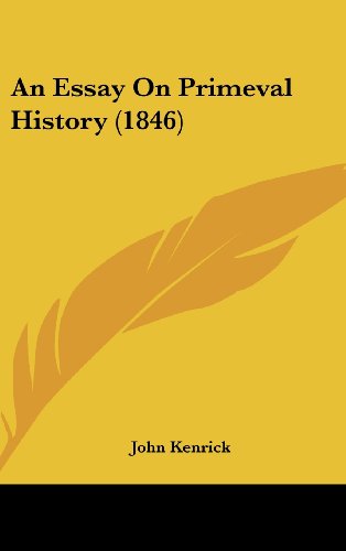 An Essay on Primeval History (1846) - John Kenrick - Books - Kessinger Publishing, LLC - 9781436917346 - August 18, 2008