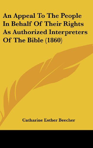 Cover for Catharine Esther Beecher · An Appeal to the People in Behalf of Their Rights As Authorized Interpreters of the Bible (1860) (Hardcover Book) (2008)