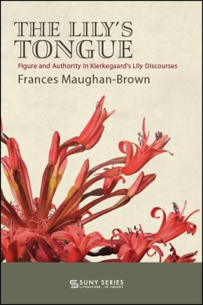 Cover for Frances Maughan-Brown · The Lily's Tongue: Figure and Authority in Kierkegaard's Lily Discourses - SUNY series, Literature... in Theory (Paperback Book) (2020)