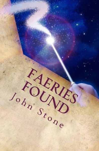Faeries Found: a Guide to Entering the Faerie Realms - John Stone - Bücher - Createspace - 9781440468346 - 19. April 2012