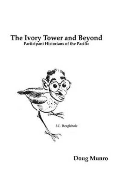 The Ivory Tower and Beyond: Participant Historians of the Pacific - Doug Munro - Books - Cambridge Scholars Publishing - 9781443805346 - May 1, 2009