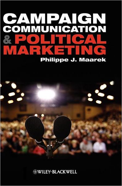 Cover for Maarek, Philippe J. (l'Universite Paris 12, France) · Campaign Communication and Political Marketing (Hardcover Book) (2011)