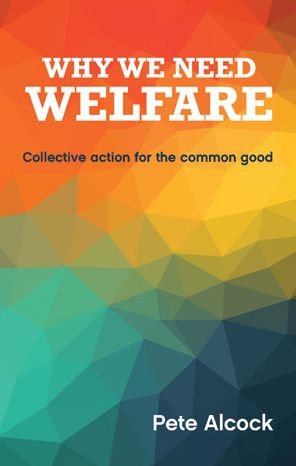 Cover for Alcock, Pete (University of Birmingham) · Why We Need Welfare: Collective Action for the Common Good (Paperback Book) (2016)
