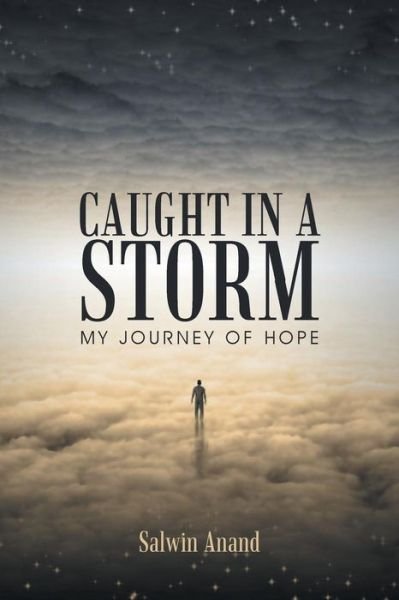 Caught in a Storm: My Journey of Hope - Salwin Anand - Bücher - BalboaPress - 9781452517346 - 25. Juni 2014