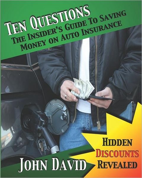 Cover for John David · Ten Questions - the Insider's Guide to Saving Money on Auto Insurance: Hidden Discounts Revealed (Pocketbok) (2010)