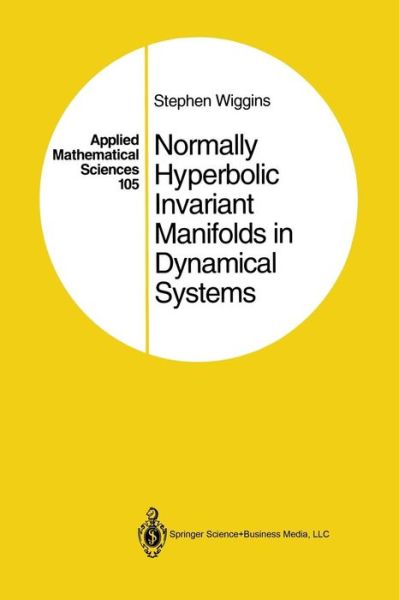 Cover for Stephen Wiggins · Normally Hyperbolic Invariant Manifolds in Dynamical Systems - Applied Mathematical Sciences (Paperback Book) [Softcover reprint of the original 1st ed. 1994 edition] (2013)