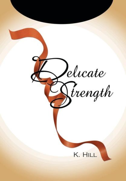 Cover for Lakisha Hill · Delicate Strength (Hardcover Book) (2012)