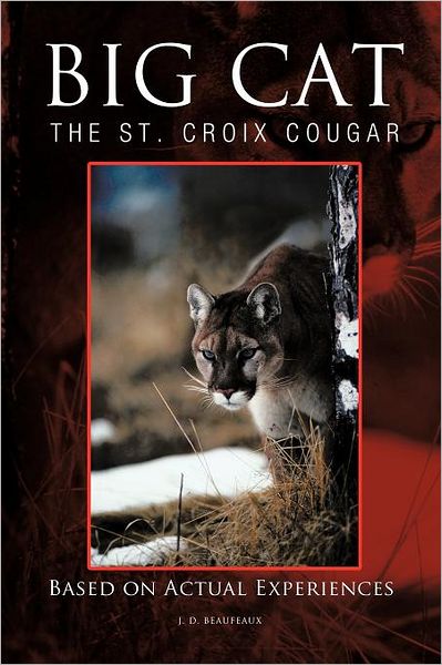 Big Cat: the St. Croix Cougar - J D Beaufeaux - Książki - Trafford Publishing - 9781466930346 - 5 czerwca 2012